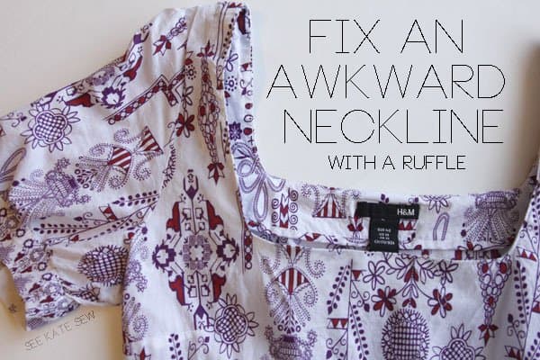 fix an awkward neckline with a ruffle - see kate sew