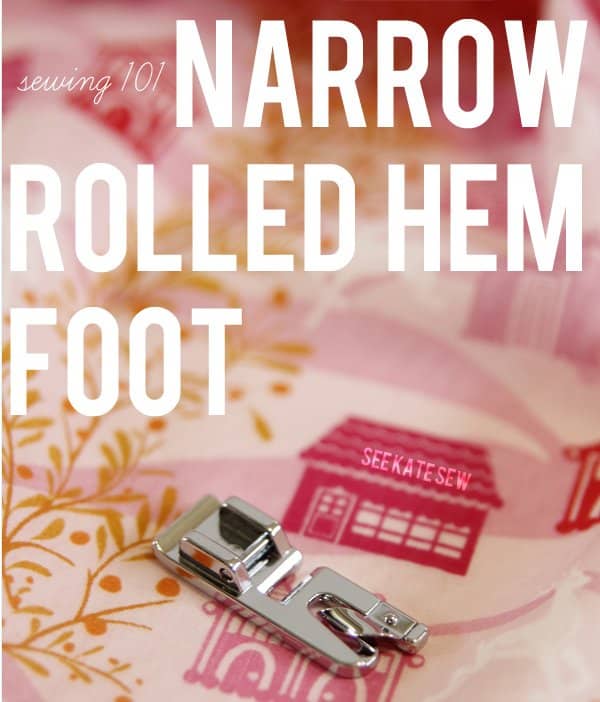 sewing 101: the narrow rolled hem foot - see kate sew